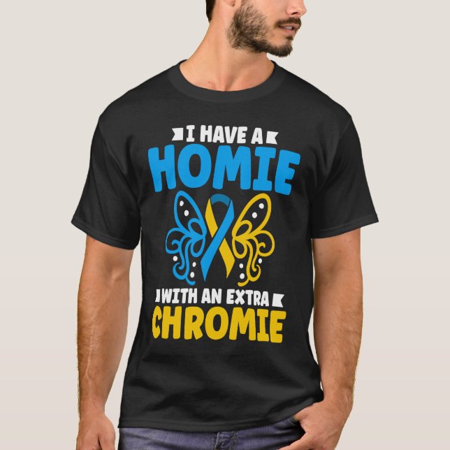 Camiseta I have a homie with an extra chromie t21 down synd (Frente)