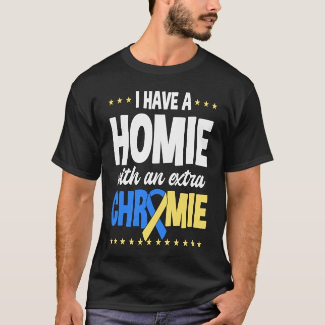 Camiseta I have a homie with an extra chromie t21 down synd (Frente)