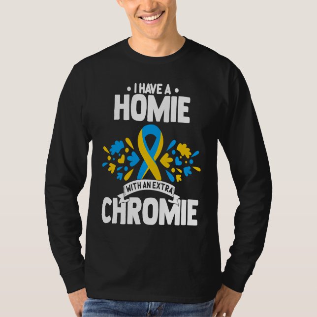 Camiseta I have a homie with an extra chromie t21 down synd (Frente)