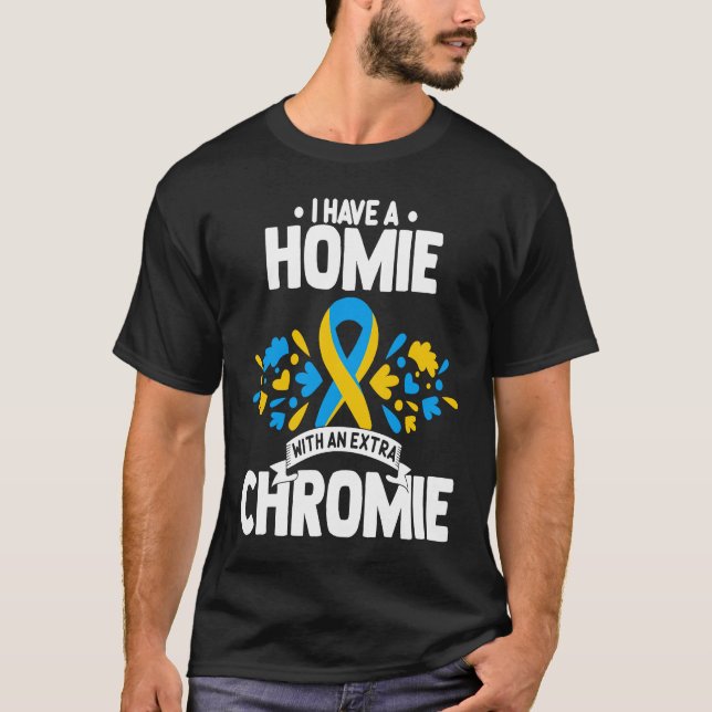 Camiseta I have a homie with an extra chromie t21 down synd (Frente)