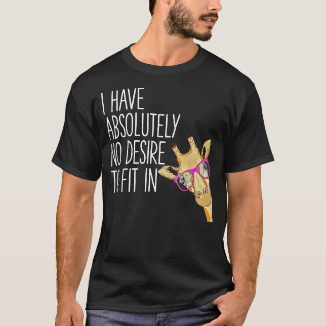 Camiseta I Have Absolutely No Desire To Fit In Tshirt Funny (Frente)