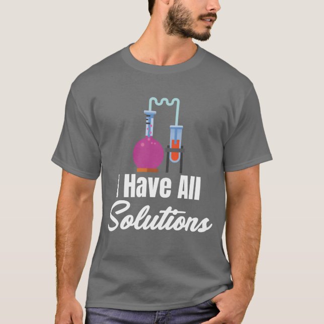 Camiseta I Have All Solution Chemistry Science Periodic fam (Frente)
