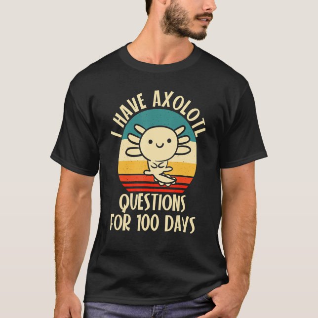 Camiseta I have Axolotl Questions for 100 days of School (Frente)