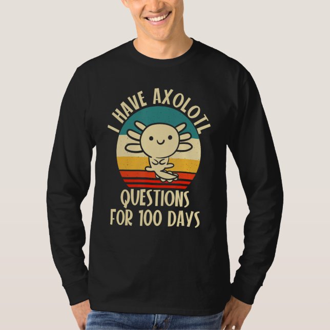 Camiseta I have Axolotl Questions for 100 days of School (Frente)