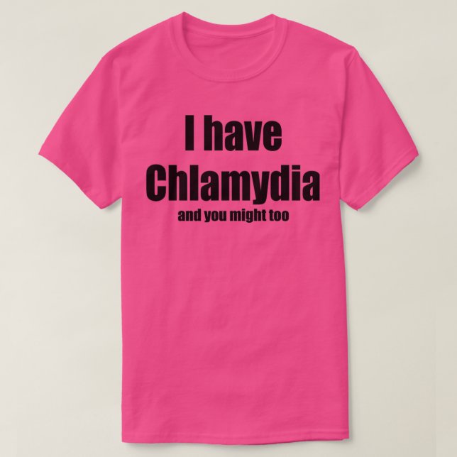 Camiseta I have Chlamydia  (Frente do Design)