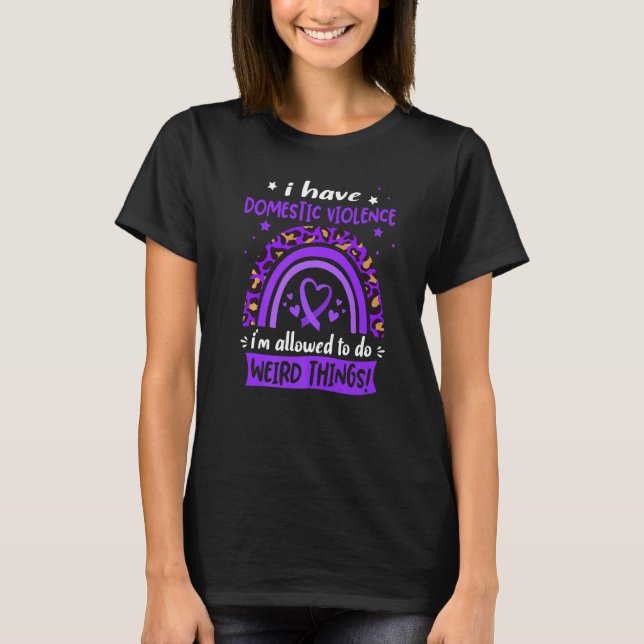 Camiseta I have Domestic Violence i am allowed to do Weird  (Frente)