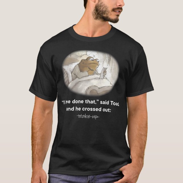 Camiseta I Have Done That Said Toad And He Crossed Out Wake (Frente)