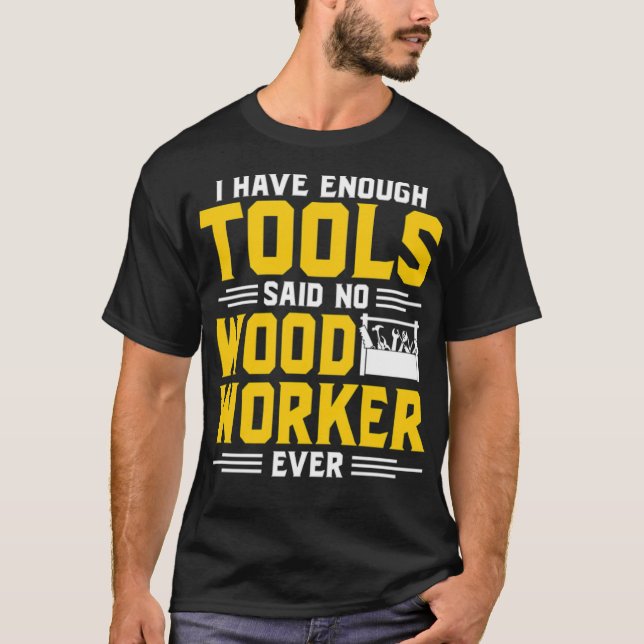 Camiseta i have enough tools said no wood worker ever pirat (Frente)
