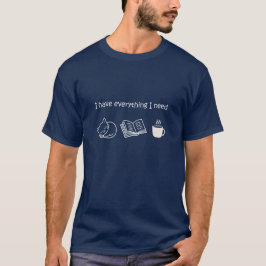 Camiseta I Have Everything I Need - Cat Book Coffee Lovers