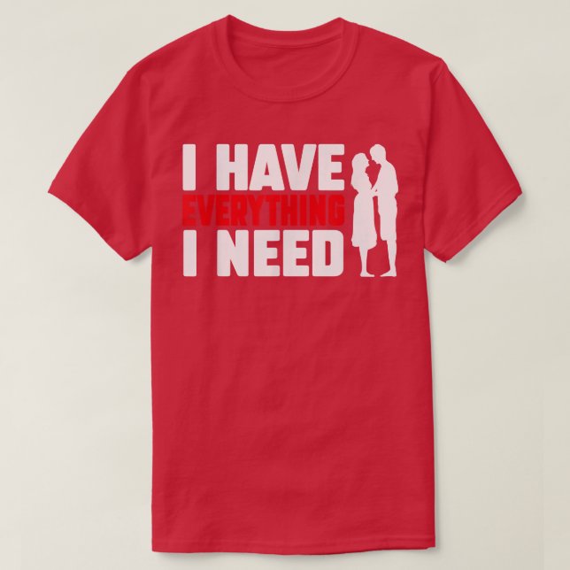 Camiseta I Have Everything I Need Happy Valentine's Day Cou (Frente do Design)