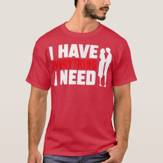 Camiseta I Have Everything I Need Happy Valentine's Day Cou