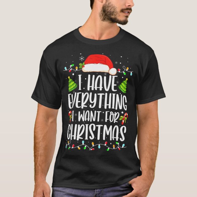 Camiseta I Have Everything I Want For Christmas Its Me I'm  (Frente)