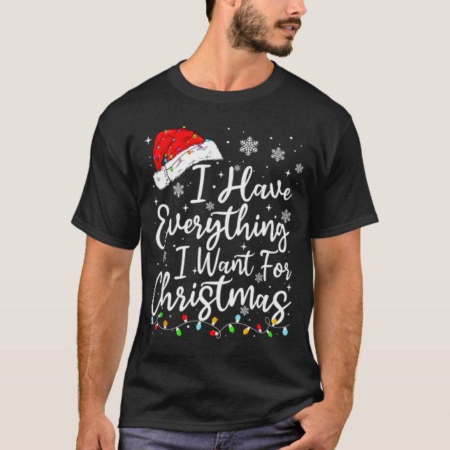 Camiseta I Have Everything I Want For Christmas Its Me I'm  (Frente)