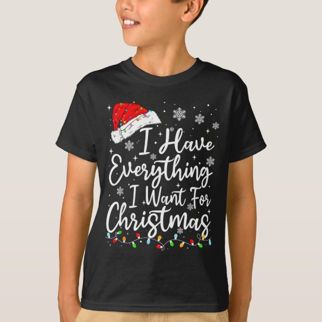 Camiseta I Have Everything I Want For Christmas Its Me I'm  (Frente)