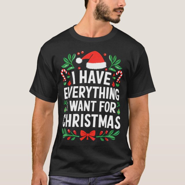 Camiseta I Have Everything I Want For Christmas Its Me I'm  (Frente)