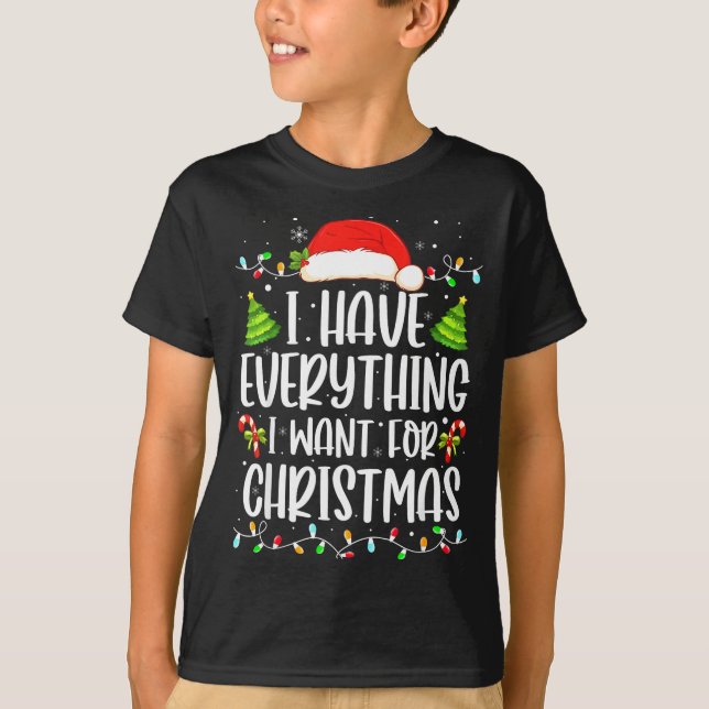 Camiseta I Have Everything I Want For Christmas Its Me I'm  (Frente)