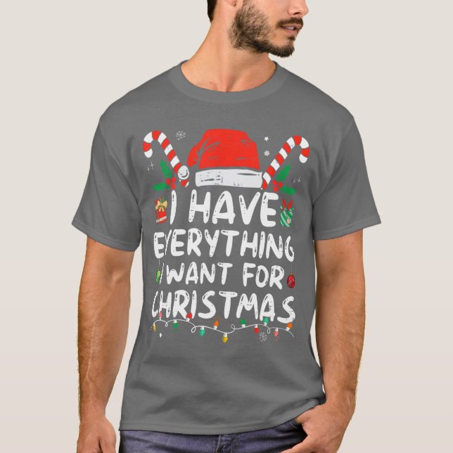 Camiseta I Have Everything I Want For Christmas Its Me Im E (Frente)