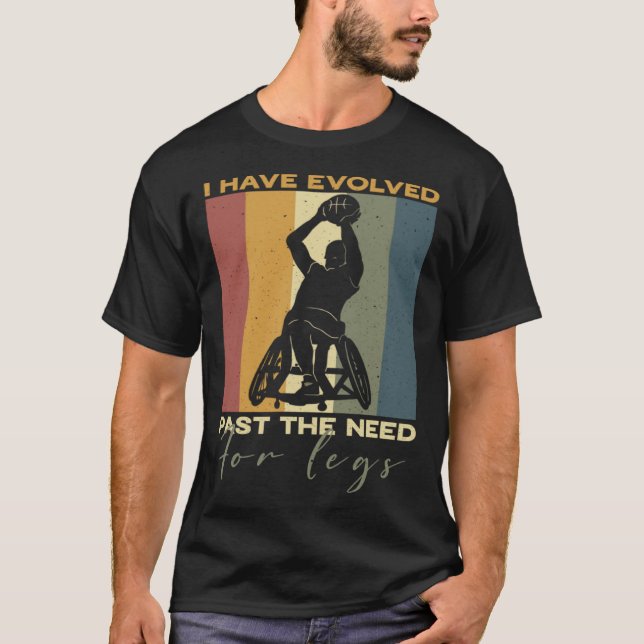 Camiseta I have evolved past the need for legs Wheelchair B (Frente)