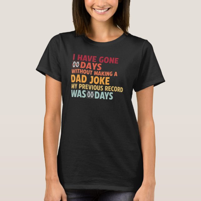 Camiseta I Have Gone 0 Days Without Making A Dad Joke (Frente)