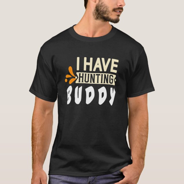 Camiseta I have hunting buddy  Quote (Frente)