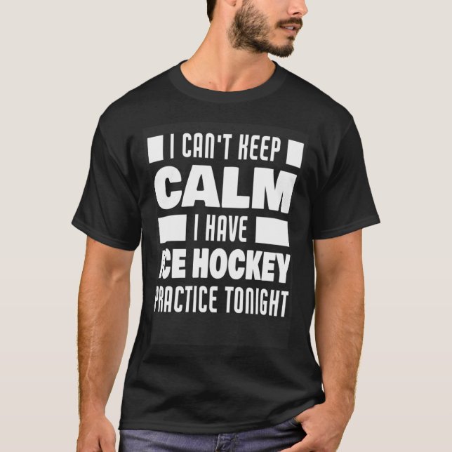 Camiseta I Have Ice Hockey Practice Saying Ice Hockey Playe (Frente)