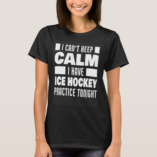 Camiseta I Have Ice Hockey Practice Saying Ice Hockey Playe (Frente)