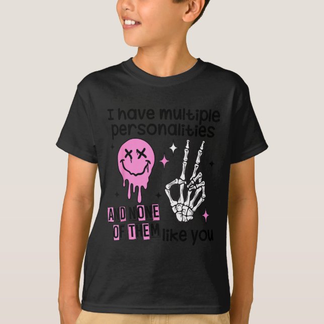 Camiseta I Have Multiple Ities And None Of Them Like You  (Frente)