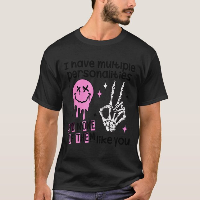 Camiseta I Have Multiple Ities And None Of Them Like You  (Frente)