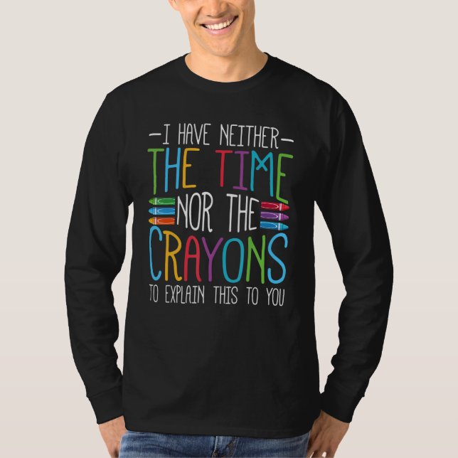 Camiseta I Have Neither The Time Nor The Crayons   Sarcasti (Frente)