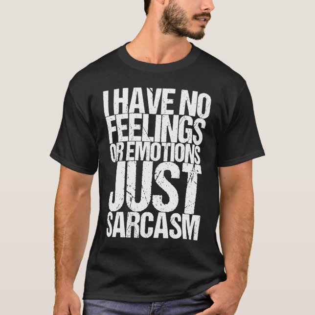 Camiseta I have no feelings or emotions just sarcasm (Frente)
