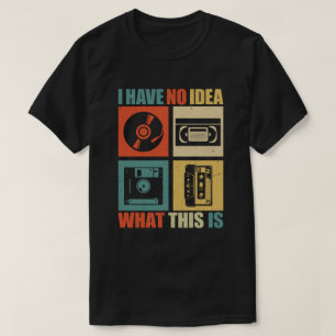 Camiseta I Have No Idea What This Is Men Women Kid 90s 80s 