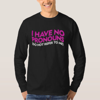 Camiseta I Have No Pronouns Do Not Refer To Me      