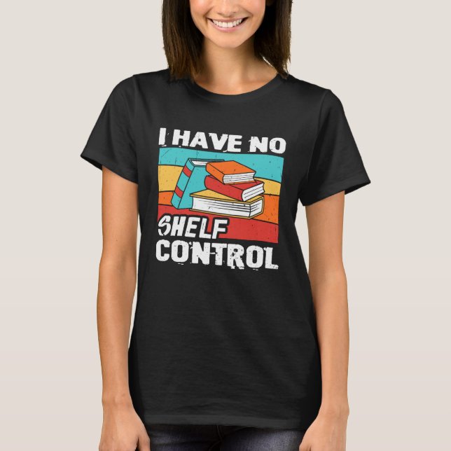 Camiseta I Have No Shelf Control Books Reading Bookworm (Frente)