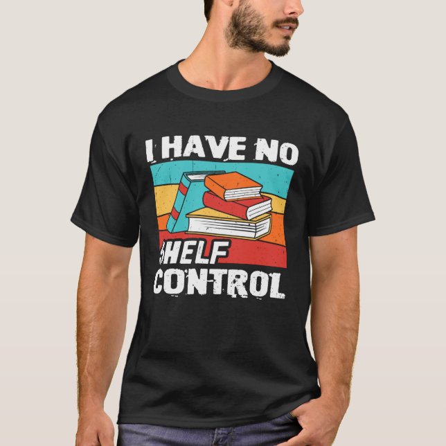 Camiseta I Have No Shelf Control Books Reading Bookworm (Frente)