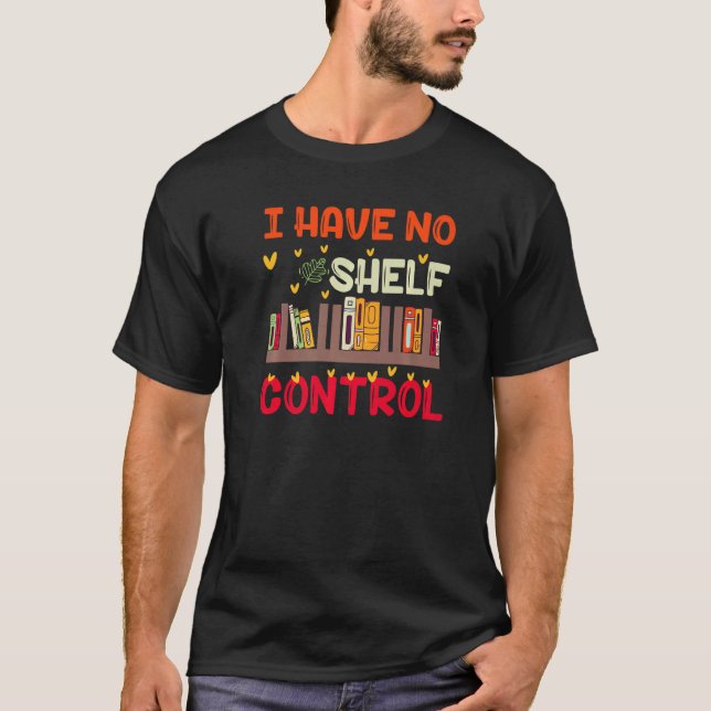 Camiseta I Have No Shelf Control For Book Readers (Frente)