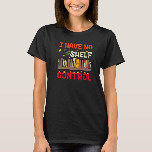 Camiseta I Have No Shelf Control For Book Readers (Frente)