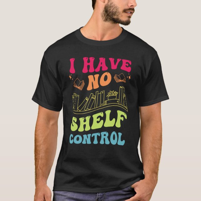 Camiseta I Have No Shelf Control Groovy Reading Books Reade (Frente)