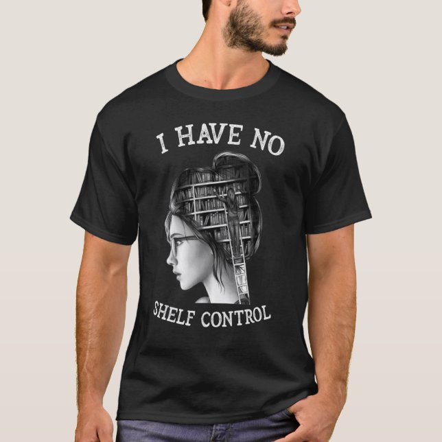 Camiseta I Have No Shelf Control  Reading Teacher (Frente)