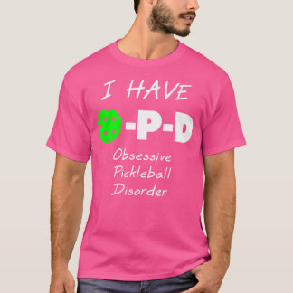 Camiseta I Have O-P-D Obsessive Pickleball Disorder