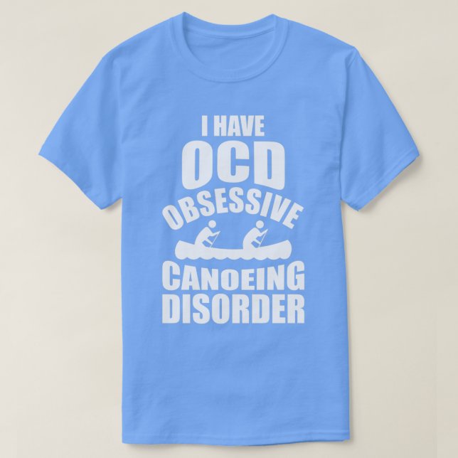 Camiseta I Have OCD Obsessive Canoeing Disorder (Frente do Design)