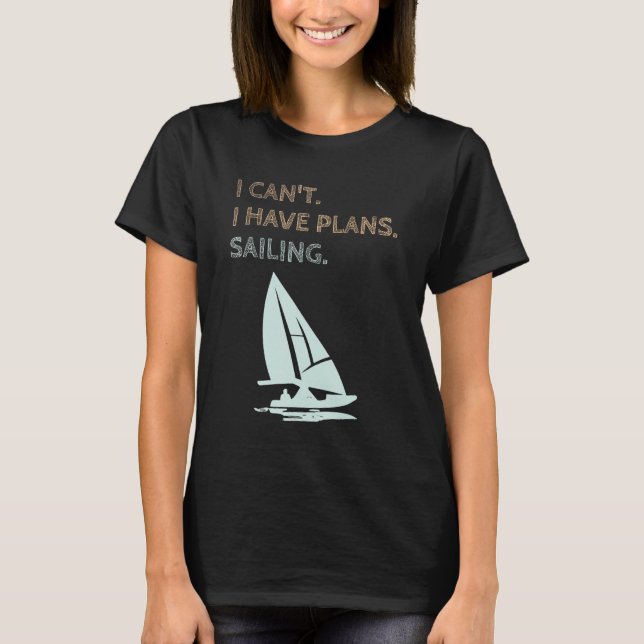 Camiseta I Have Plans Sailing Boating Yachts Racing Skipper (Frente)