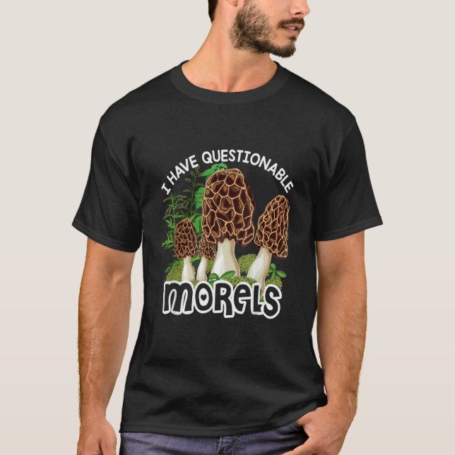 Camiseta I have questionable Morels  Mushroom Hunter Huntin (Frente)