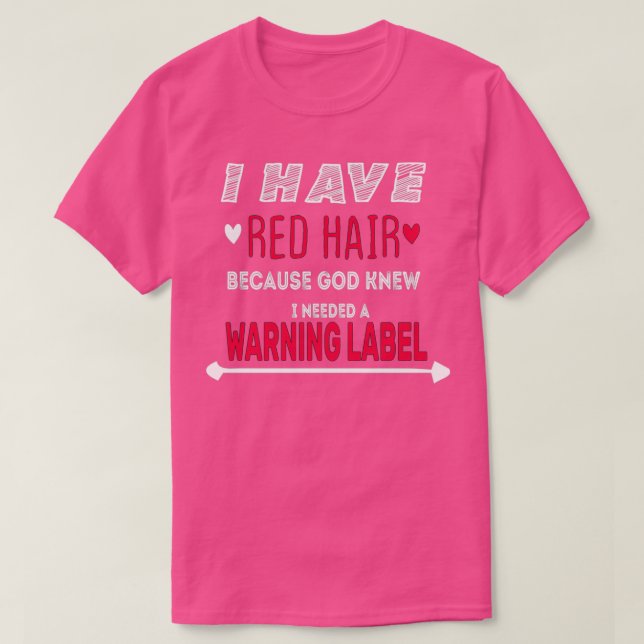 CAMISETA I HAVE RED HAIR BECAUSE GOD KNEW I NEEDED A WARNIN (Frente do Design)