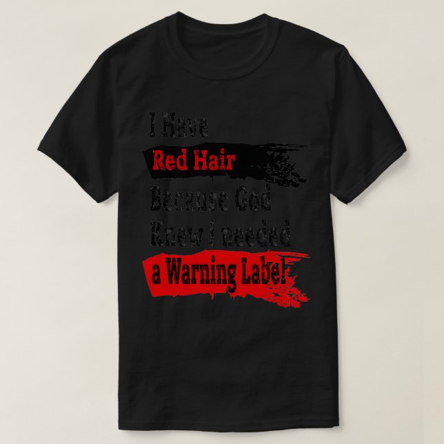 Camiseta I Have Red Hair Because God Knew I Needed a Warnin (Frente do Design)
