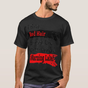 Camiseta I Have Red Hair Because God Knew I Needed a Warnin