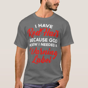 Camiseta I Have Red Hair Because God Knew I Needed A Warnin