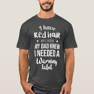 Camiseta I have red hair because my dad knew I needed a war