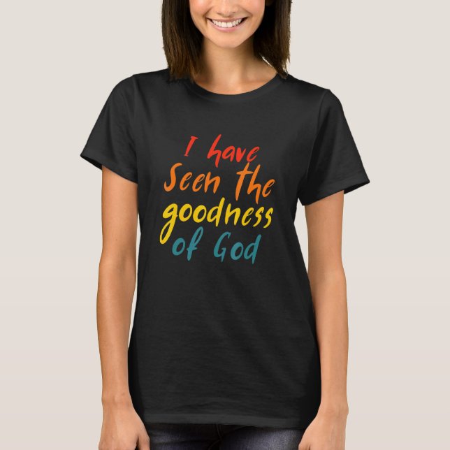 Camiseta I Have Seen The Goodness Of God Quote (Frente)