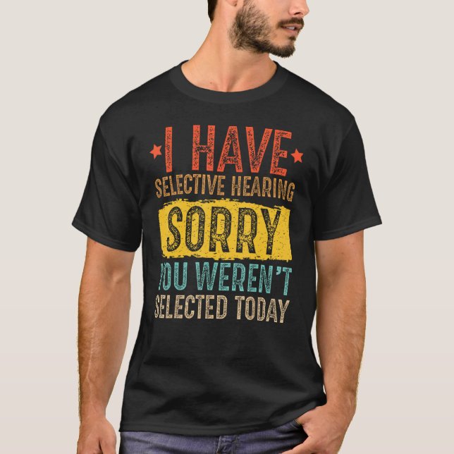 Camiseta I Have Selective Hearing And You Weren t Selected  (Frente)