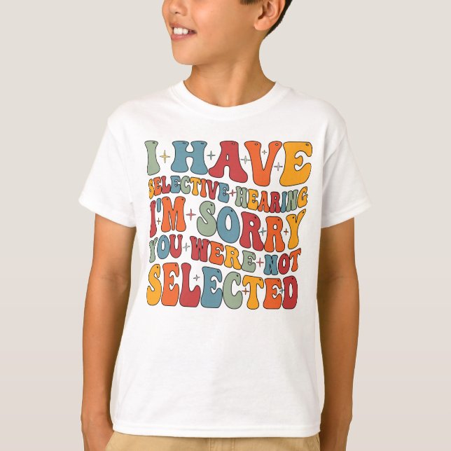 Camiseta I Have Selective Hearing You Were Not Selected (Frente)
